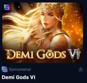Demi Gods VI at Spinomenal