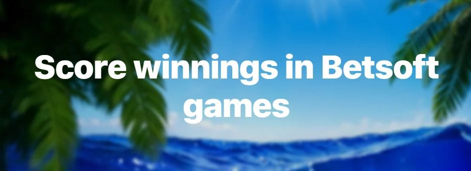 Score winnings in Betsoft games